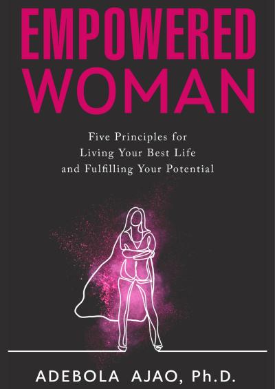 Adebola Ajao Empowered Woman: Five Principles for Living Your Best Life and Fulfilling Your Potential