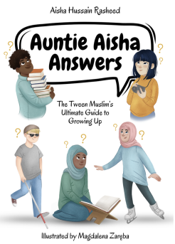 Auntie Aisha Answers: The Muslim Tween’s Ultimate Guide to Growing Up