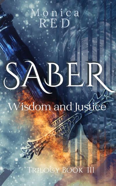 In a blurry winter blueish forest, a blue hilt crosses in diagonal the lower section of the cover, with a blue grip and flames by the steal guard. The title Saber Wisdom and Justice crosses in the middle, with the author Monica Red at the top and Trilogy Book three at the bottom. 