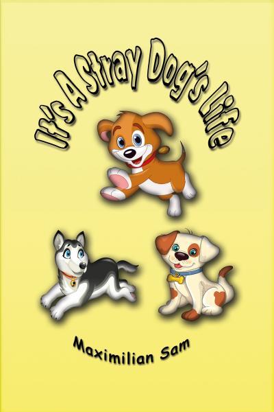Cover of It's A Stray Dog's Life including title and cartoon dogs