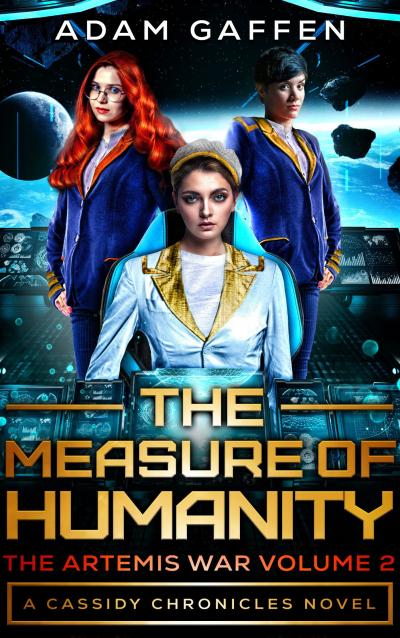 Three women on the bridge of a starship, looking determined. Title: The Measure of Humanity. Subtitle 1: The Artemis War Volume 2. Subtitle 2: The Cassidy Chronicles Book 3