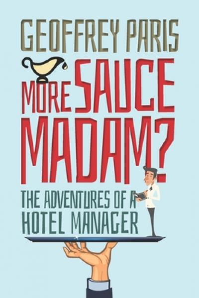 More Sauce Madam?: The Adventures of a Hotel Manager