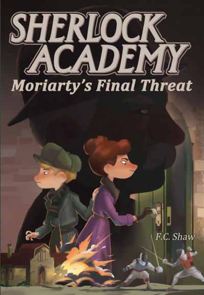 Sherlock Academy: Moriarty's Final Threat by F.C. Shaw