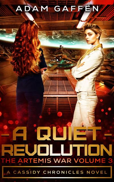 Two women, one in a white uniform looking at the reader, one looking away over the view of a planet. Title: A Quiet Revolution. Subtitle 1: The Artemis War Volume 3. Subtitle 2: The Cassidy Chronicles Book 4