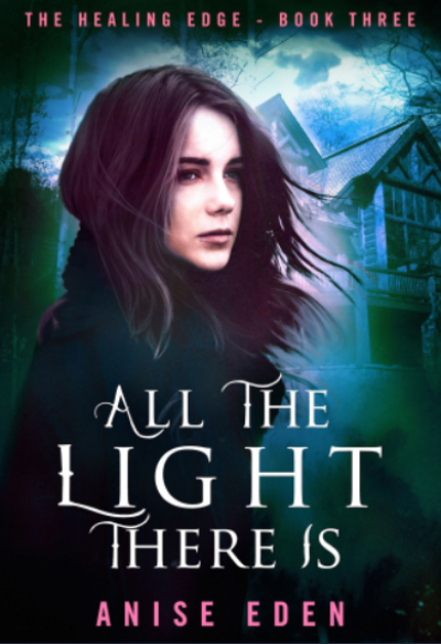 Cover of the book All the Light There Is (The Healing Edge, Book 3): A young woman standing in front of a large wooden cabin.