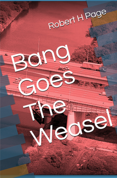 Bang Goes The Weasel by Robert H Page - Genre Crime Thriller. Book 1 of a trilogy.