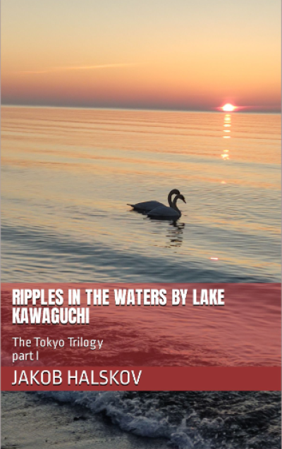 Ripples in the Waters by Lake Kawaguchi. The Tokyo Trilogy, volume 1.