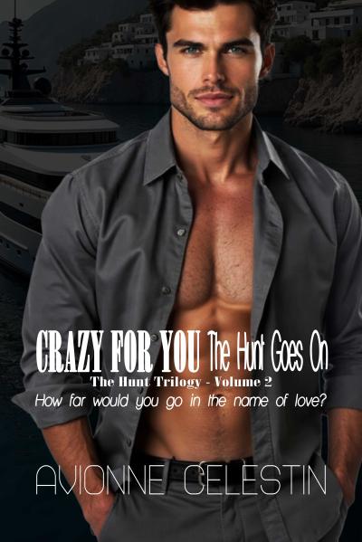 Cover for Crazy For You - The Hunt Goes On by Avionne Celestin, featuring a handsome dark-haired man in a dark gray shirt standing in front of a dark background