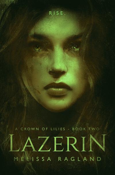 A young woman's bruised and dirty face, lit by green light and set against a dark background. The tagline at the top reads: "Rise." The title text at the bottom reads: "Lazerin: A Crown of Lilies, Book Two by Melissa Ragland"