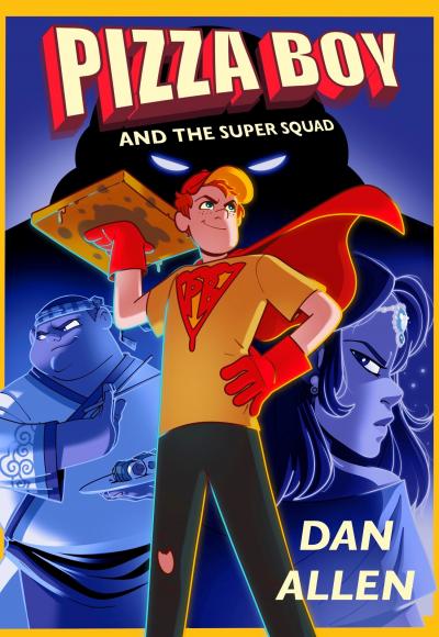 Pizza Boy and the Super Squad by Dan Allen